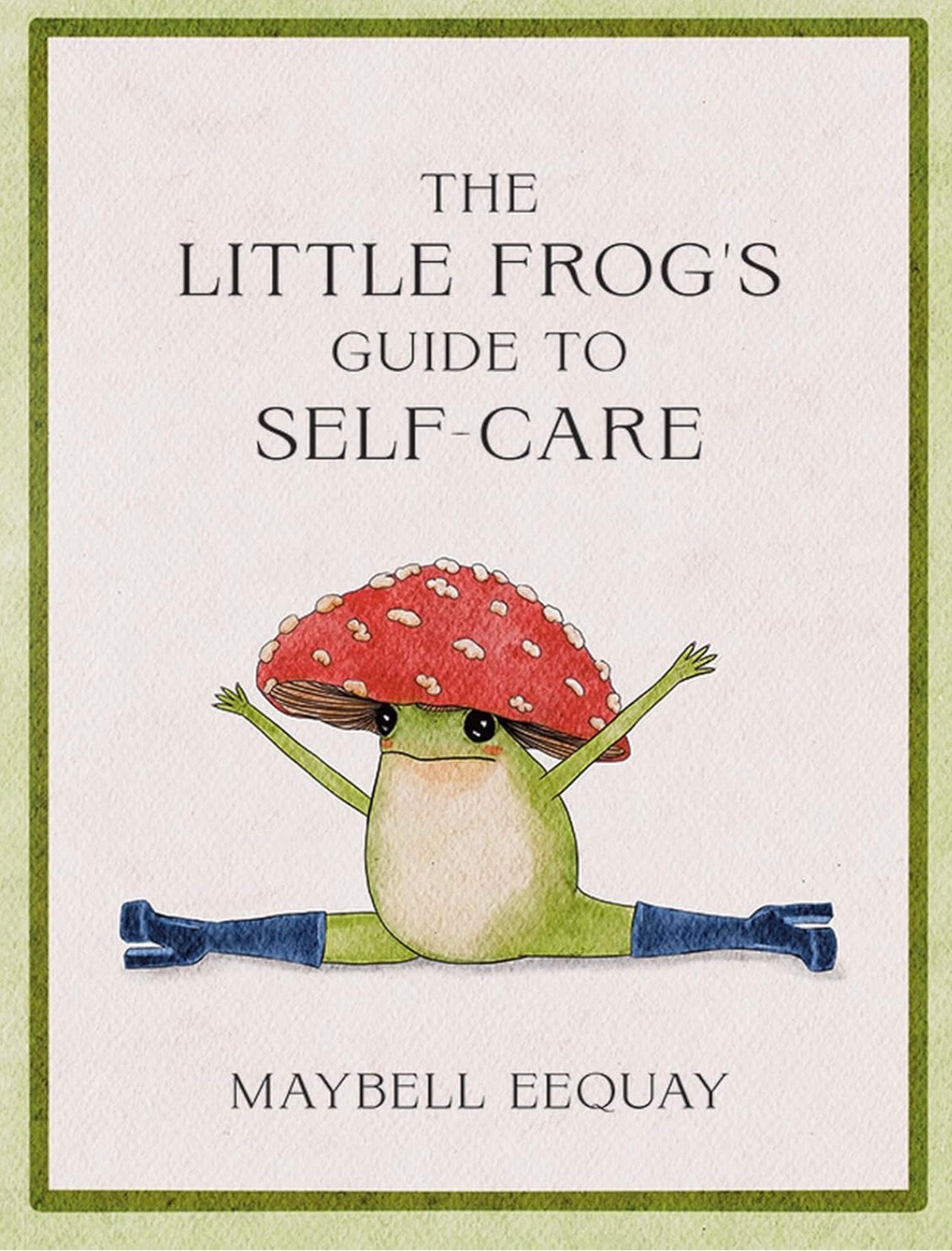 The Little Frog's Guide to Self Care by Maybell Eequay